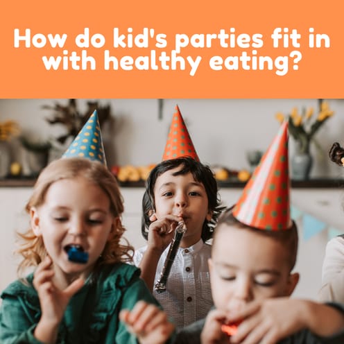 How do kid’s parties fit in with healthy eating?