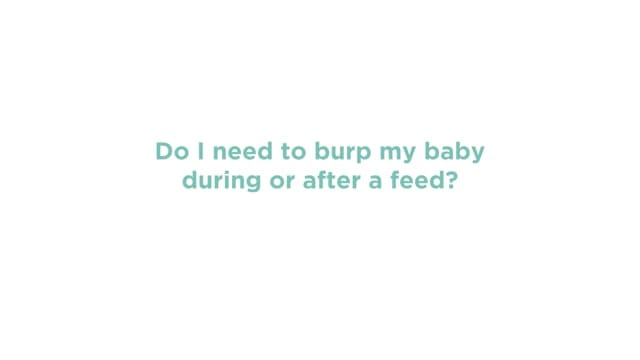 Do I need to burp my baby during or after a feed?